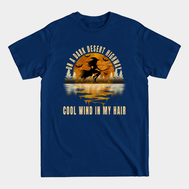 Disover On A Dark Desert Highway Cool Wind In My Hair - On A Dark Desert Highway Cool Wind In M - T-Shirt