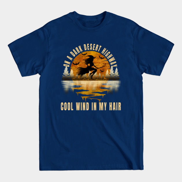 Discover On A Dark Desert Highway Cool Wind In My Hair - On A Dark Desert Highway Cool Wind In M - T-Shirt