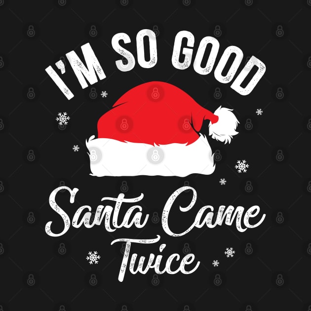 I'm so Good Santa Came Twice by MZeeDesigns