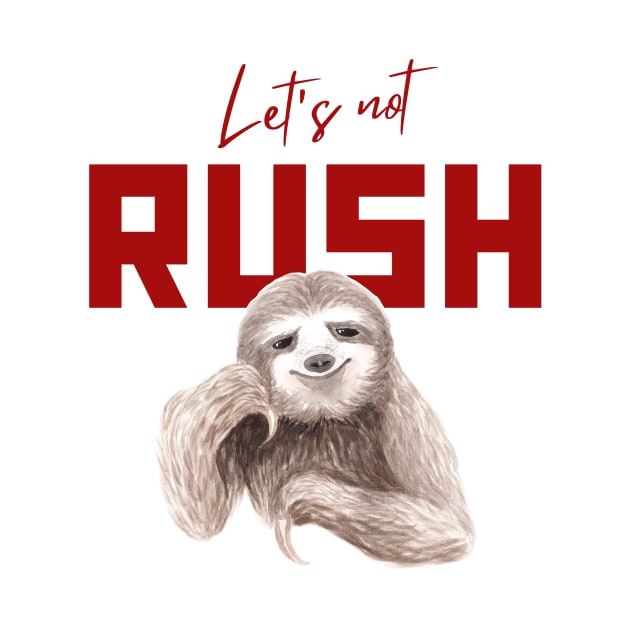 Let's Not Rush Sloth by ArtfulStudio