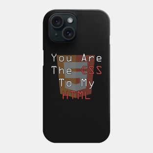 you are the css to my html Phone Case