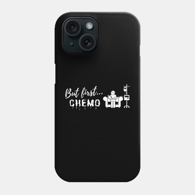 But First...Chemo (w) Phone Case by Fight and Flaunt