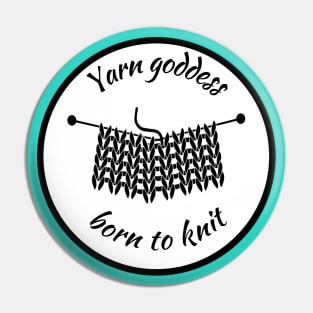 Yarn goddess born to knit Pin