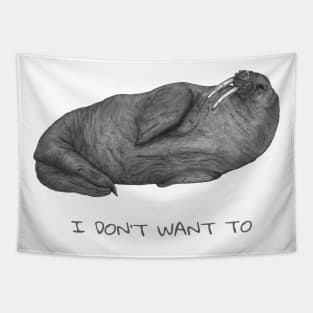 I don't want to - lazy walrus. Tapestry