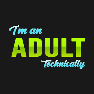 Im An Adult Technically 18th Birthday Funny Gifts T-Shirt