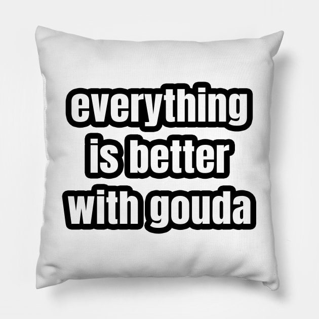 Everything Is Better With Gouda Pillow by LunaMay