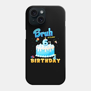 Kids Bruh It'S My 6Th Birthday 6 Year Old Birthday Phone Case