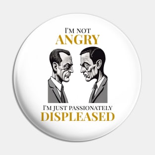 Passionately Displeased Pin