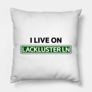 I live on Lackluster Ln Pillow