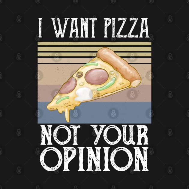 I Want Pizza Not Your Opinion pizza and chill by Gaming champion