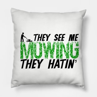 They see me mowing they hatin' Pillow