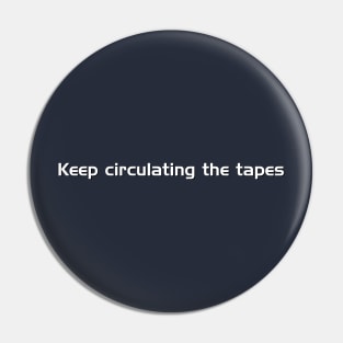 Keep Circulating the Tapes Pin