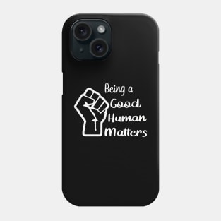 Being a Good Human Matters Phone Case