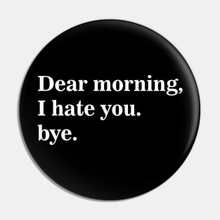 Dear Morning I Hate You Bye Pin