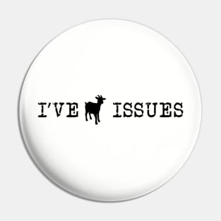 I've Goat Issues Pin