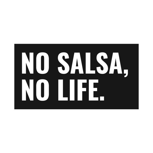 No Salsa, No Life by TeaDragon