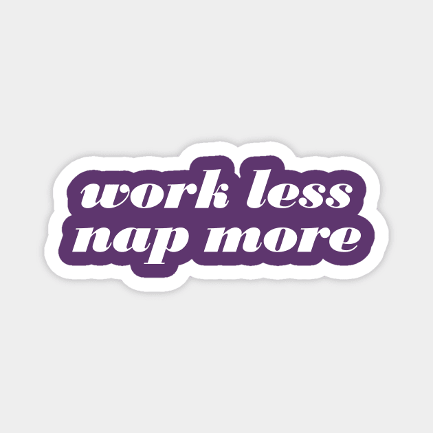 Work Less Nap More Magnet by oddmatter