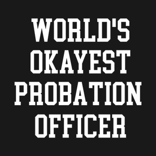 Probation Officer - World's Okayest Design T-Shirt