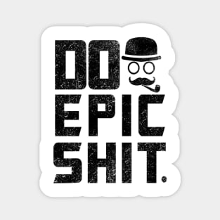 Do epic Shit Daily Inspirational Quote Magnet