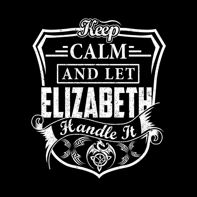 Keep Calm and Let ELIZABETH Handle It by Jenni