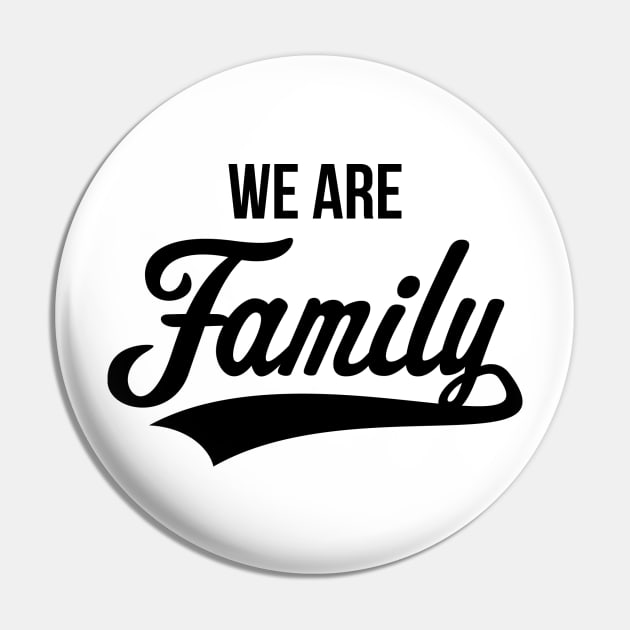 We Are Family (Black) Pin by MrFaulbaum