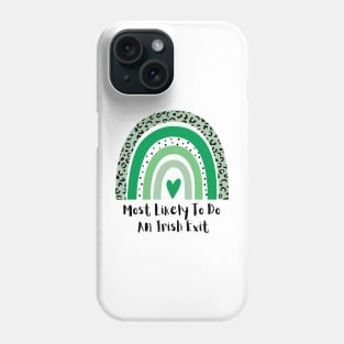 Most Likely To Do An Irish Exit Phone Case