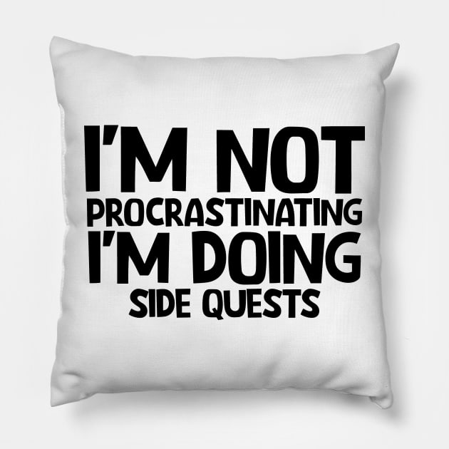 I'm not procrastinating I'm doing side quests Pillow by colorsplash