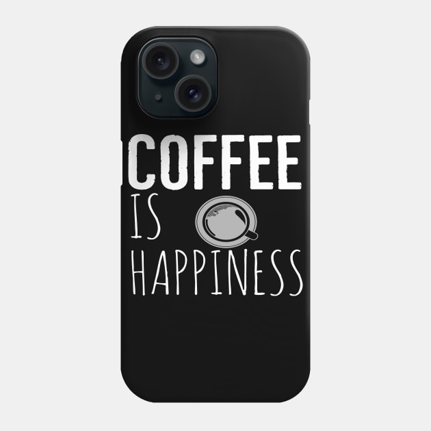 Coffee Is Happiness Funny Phone Case by Happy - Design