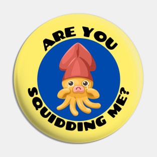 Are You Squidding Me | Squid Pun Pin