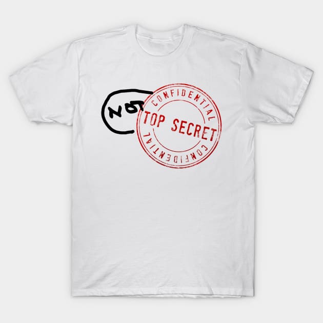 Top Secret" stamp with "NOT" added in sharpie, red and black - -Shirt | TeePublic