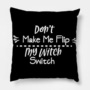 Don't make me flip my witch switch Pillow