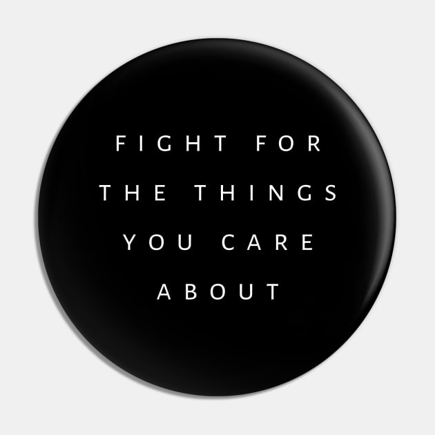 Fight For The Things You Care About Pin by tiokvadrat