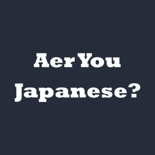 Aer You Japanese? T-Shirt