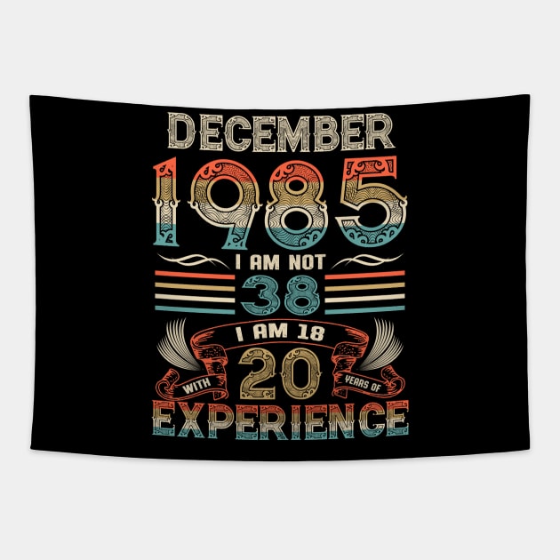 Vintage Birthday December 1985 I'm not 38 I am 18 with 20 Years of Experience Tapestry by Davito Pinebu 