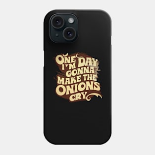 ONE DAY I'M GONNA MAKE THE ONIONS CRY. Phone Case