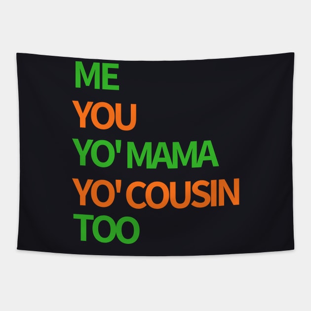 Me, You, Yo' Mama & Yo' Cousin Too (Green and Orange) Tapestry by BlackMenStuff