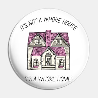 it's not a whore house it's a whore home Pin