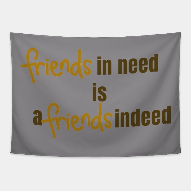 Friend in Need is a Friend Indeed Tapestry by RENOVAPRING