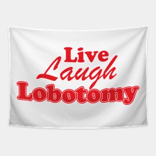 Live Laugh Lobotomy Ironic Sarcastic Funny Tapestry