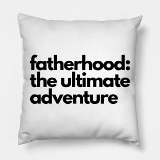 fatherhood: the ultimate adventure Pillow