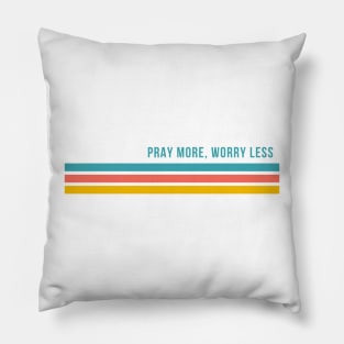 Pray More, Worry Less Pillow