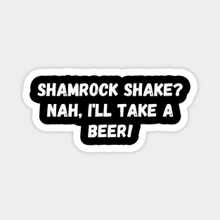 Shamrock shake? Nah, I'll take a beer! St. Patrick’s Day Magnet