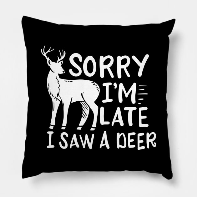 Sorry I'm Late I Saw A Deer Pillow by maxcode