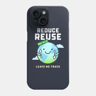 Reduce reuse recycle, leave no trace Phone Case
