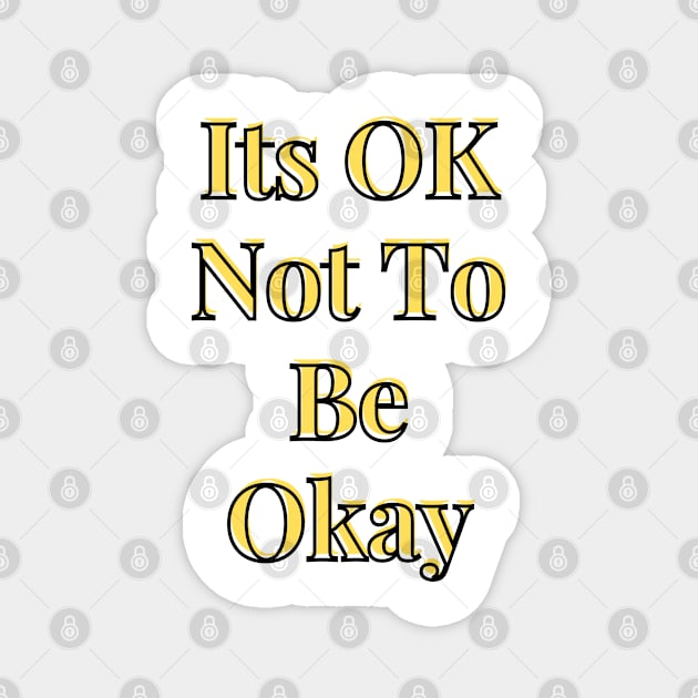 Its OK Not To Be Okay Magnet by Alihassan-Art