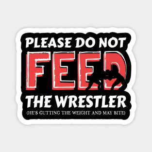 Please Do Not Feed The Wrestler He's Cutting Weight And May Bite Magnet