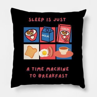 Sleep is just a time machine to breakfast Pillow