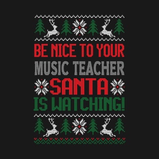 Be Nice To Your Music Teacher Santa Is Watching - Best Christmas Gift T-Shirt