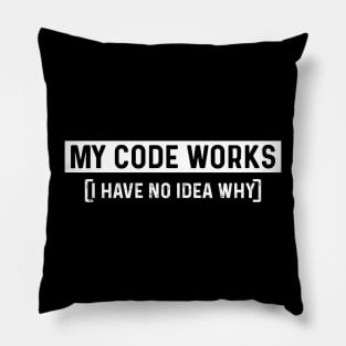 My Code Works I Have No Idea Why - Computer Coder Gift, Funny Computer Code Pillow