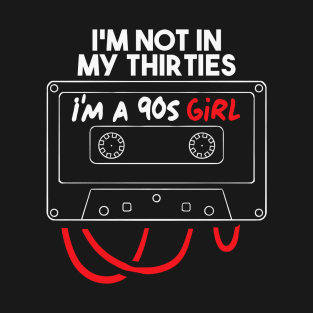 i'm not in my thirties i'm a 90s girl T-Shirt
